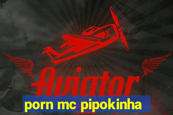 porn mc pipokinha